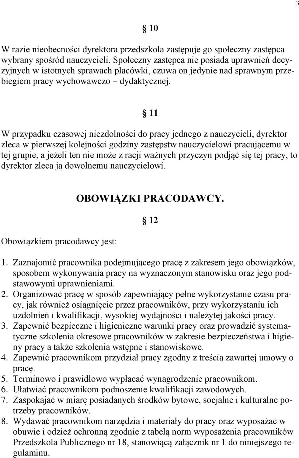 11 W przypadku czasowej niezdolności do pracy jednego z nauczycieli, dyrektor zleca w pierwszej kolejności godziny zastępstw nauczycielowi pracującemu w tej grupie, a jeżeli ten nie może z racji