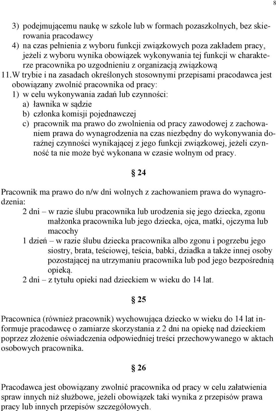 W trybie i na zasadach określonych stosownymi przepisami pracodawca jest obowiązany zwolnić pracownika od pracy: 1) w celu wykonywania zadań lub czynności: a) ławnika w sądzie b) członka komisji