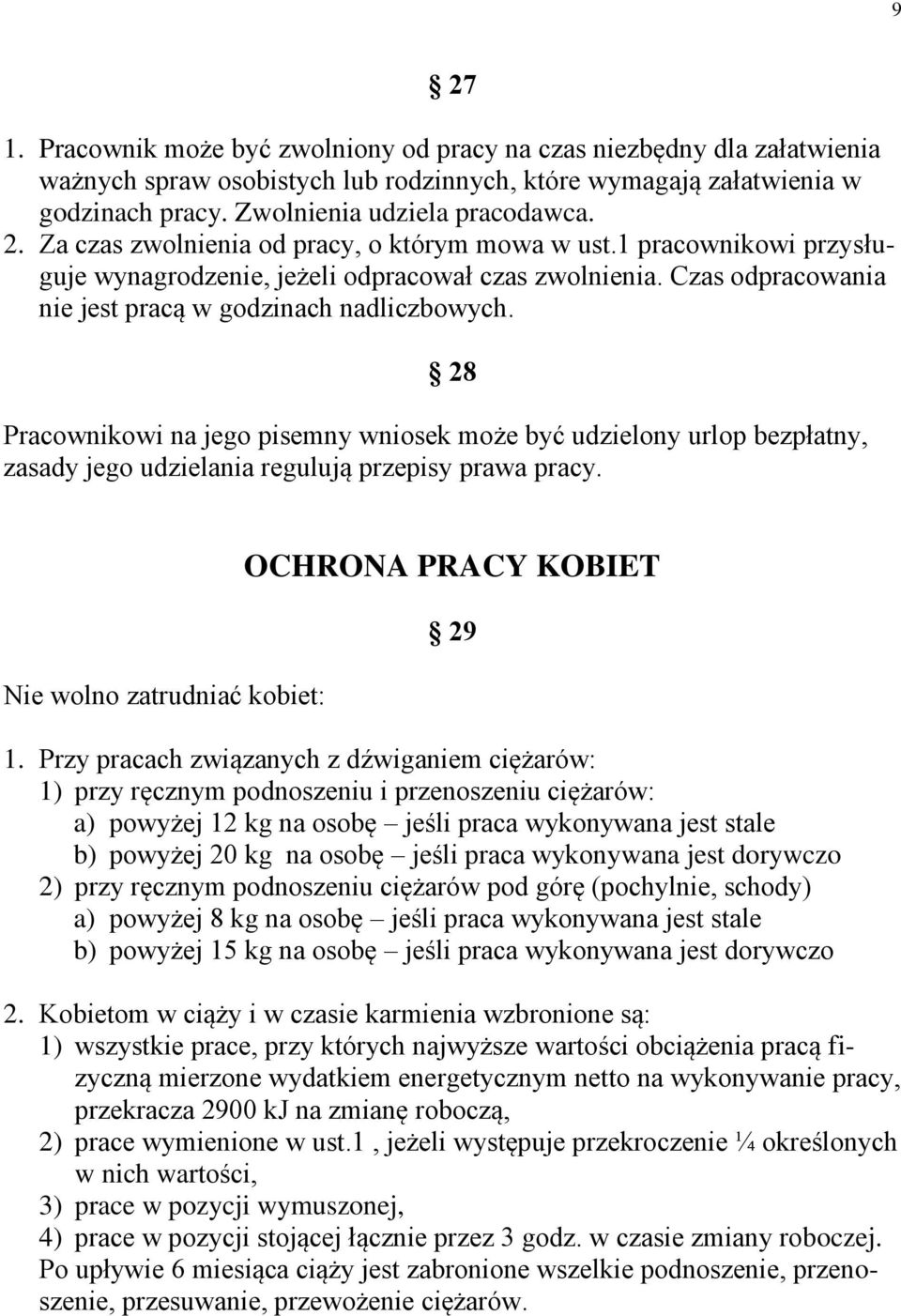 28 Pracownikowi na jego pisemny wniosek może być udzielony urlop bezpłatny, zasady jego udzielania regulują przepisy prawa pracy. Nie wolno zatrudniać kobiet: OCHRONA PRACY KOBIET 29 1.