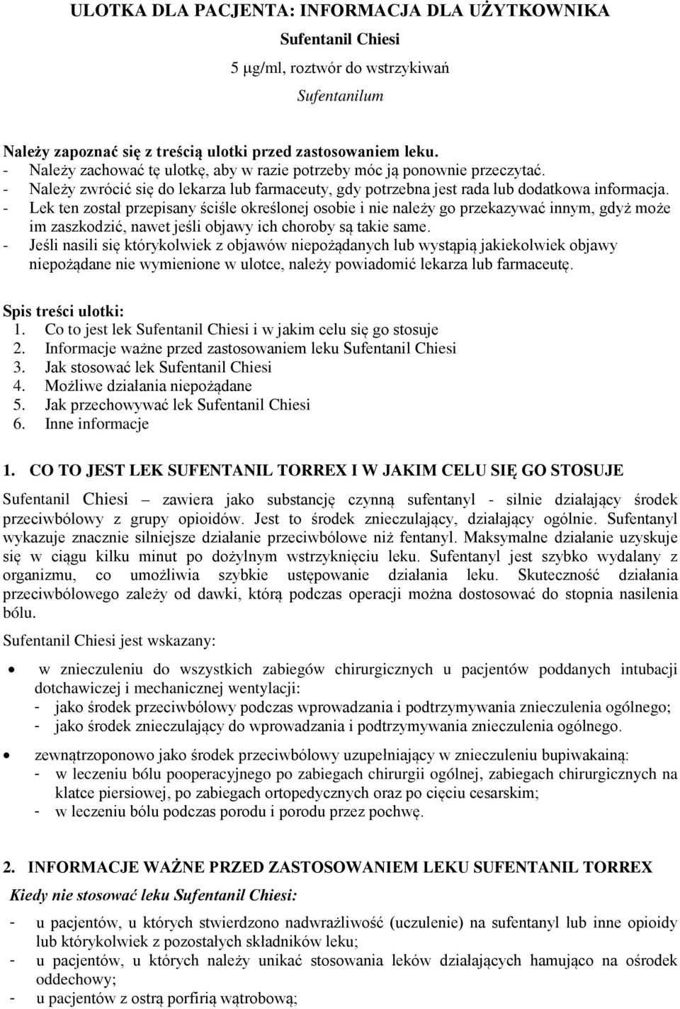 - Lek ten został przepisany ściśle określonej osobie i nie należy go przekazywać innym, gdyż może im zaszkodzić, nawet jeśli objawy ich choroby są takie same.