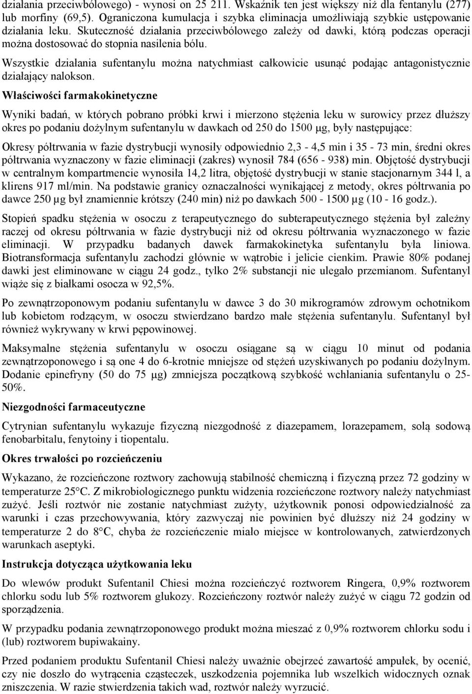 Skuteczność działania przeciwbólowego zależy od dawki, którą podczas operacji można dostosować do stopnia nasilenia bólu.