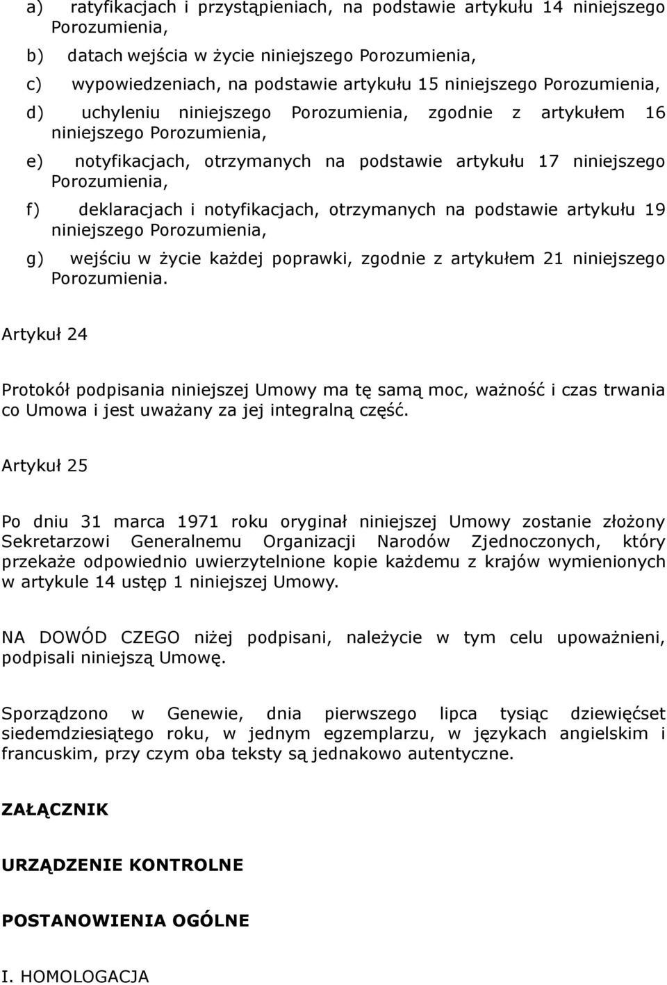 i notyfikacjach, otrzymanych na podstawie artykułu 19 niniejszego Porozumienia, g) wejściu w życie każdej poprawki, zgodnie z artykułem 21 niniejszego Porozumienia.