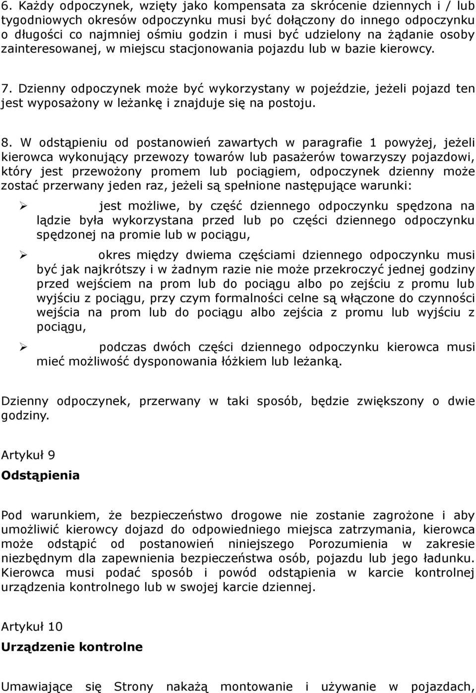 Dzienny odpoczynek może być wykorzystany w pojeździe, jeżeli pojazd ten jest wyposażony w leżankę i znajduje się na postoju. 8.