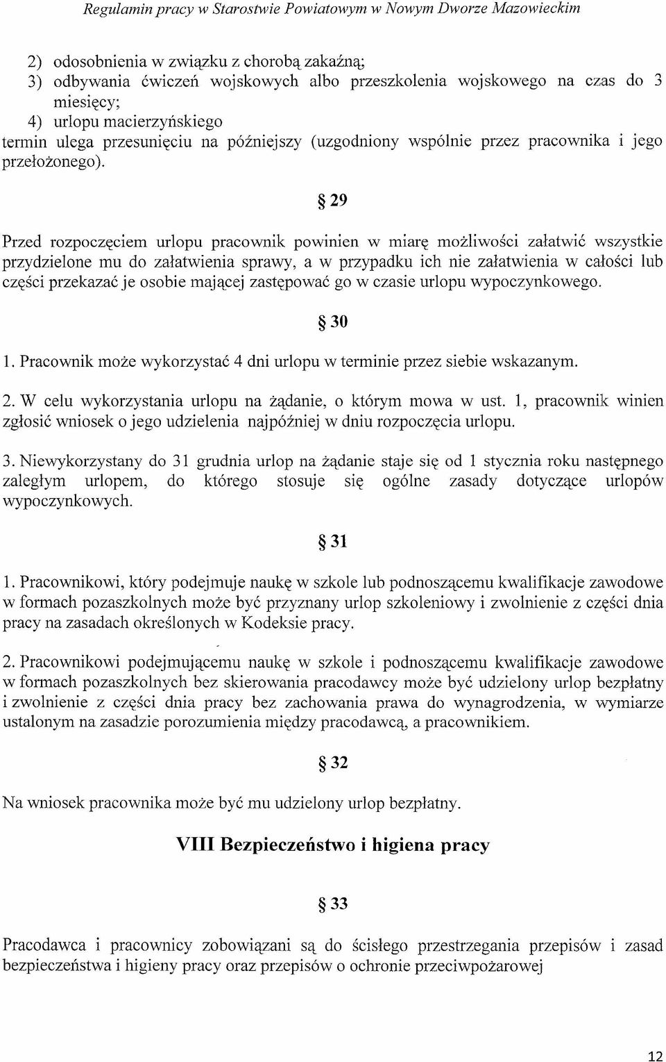 29 Przed rozpoczęciem urlopu pracownik powinien w miarę możliwości załatwić wszystkie przydzielone mu do załatwienia sprawy, a w przypadku ich nie załatwienia w całości lub części przekazać je osobie