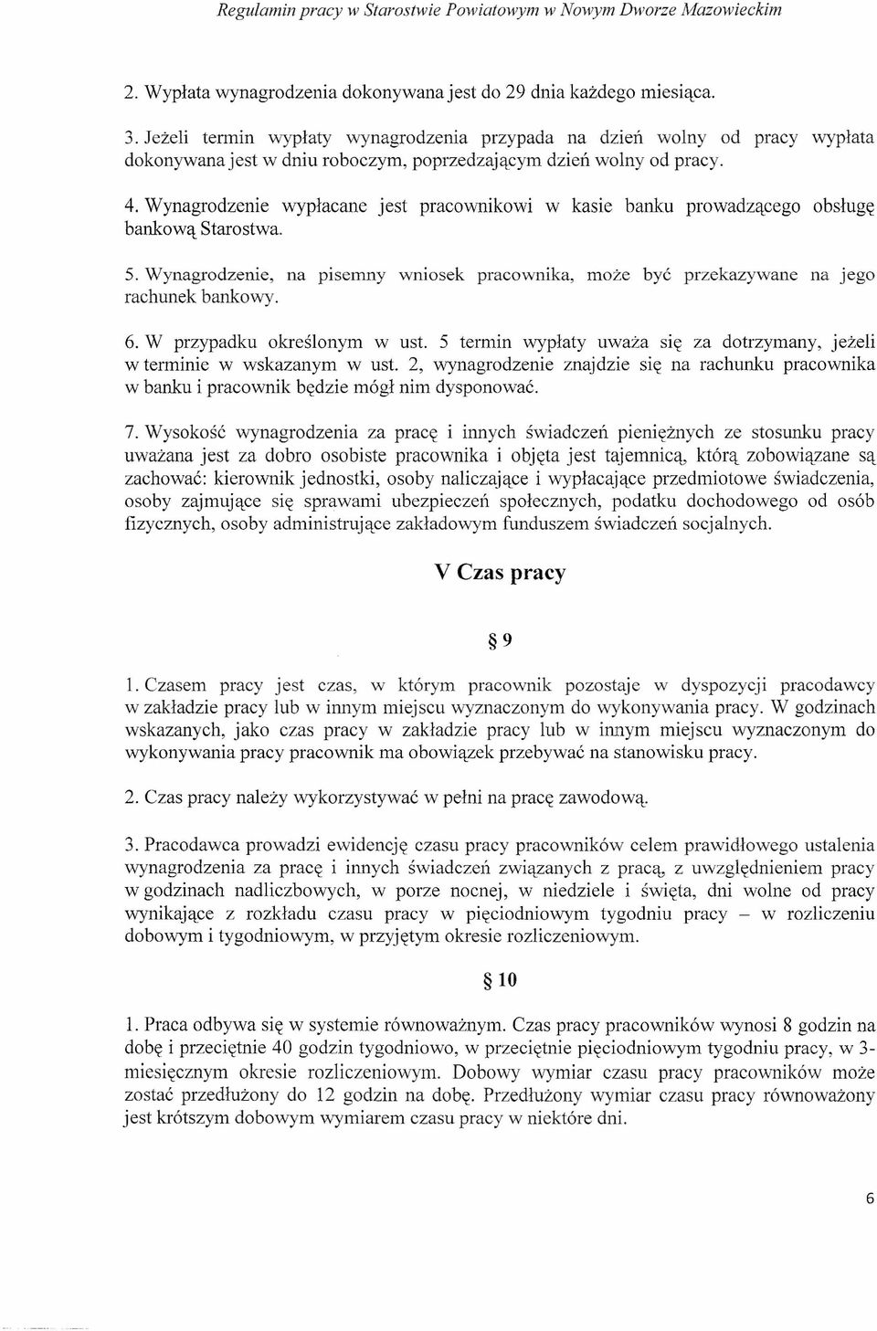 Wynagrodzenie wypłacane jest pracownikowi w kasie banku prowadzącego obsługę bankową Starostwa. 5. Wynagrodzenie, na pisemny wniosek pracownika, może być przekazywane na jego rachunek bankowy. 6.