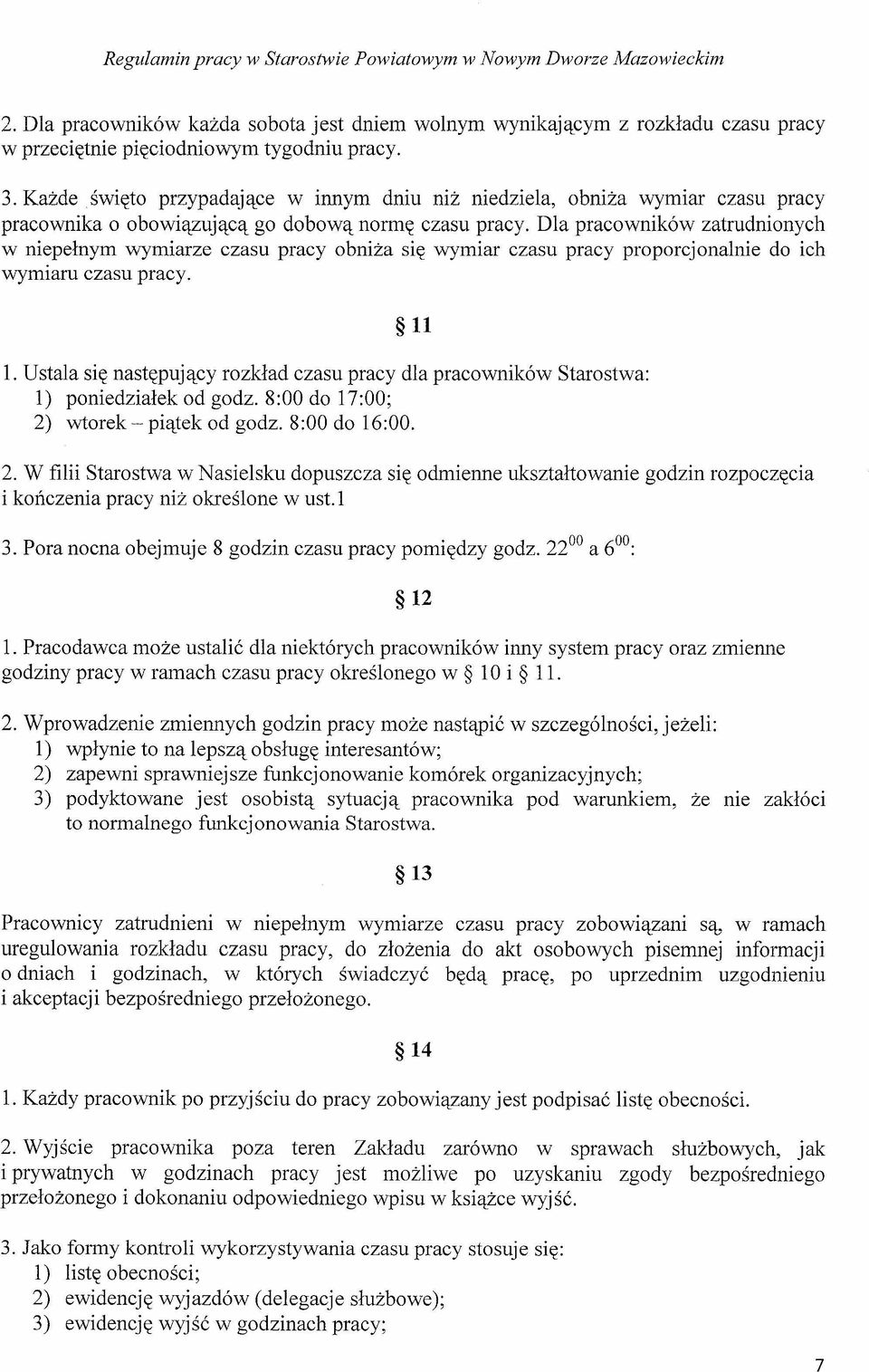 Dla pracowników zatrudnionych w niepełnym wymiarze czasu pracy obniża się wymiar czasu pracy proporcjonalnie do ich wymiaru czasu pracy. 1.