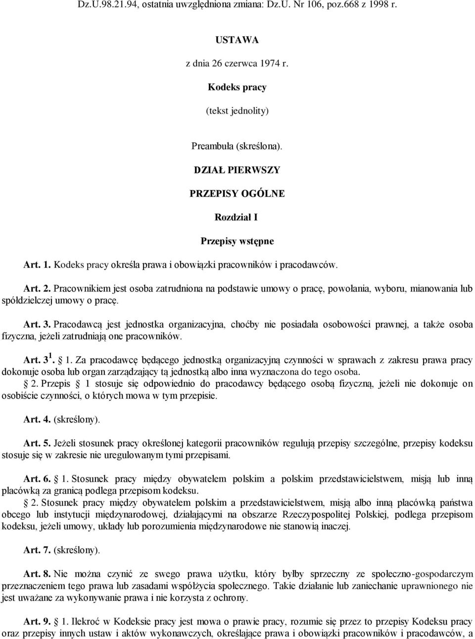 Pracownikiem jest osoba zatrudniona na podstawie umowy o pracę, powołania, wyboru, mianowania lub spółdzielczej umowy o pracę. Art. 3.