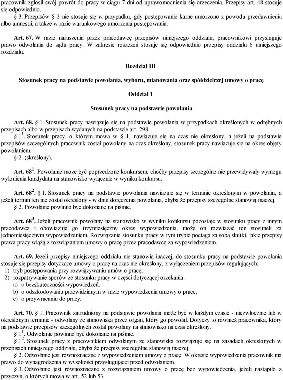 W razie naruszenia przez pracodawcę przepisów niniejszego oddziału, pracownikowi przysługuje prawo odwołania do sądu pracy.