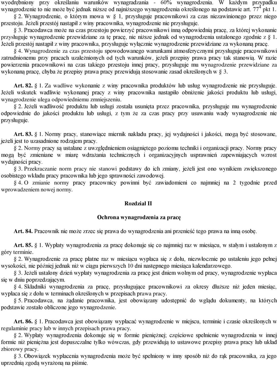 Pracodawca może na czas przestoju powierzyć pracownikowi inną odpowiednią pracę, za której wykonanie przysługuje wynagrodzenie przewidziane za tę pracę, nie niższe jednak od wynagrodzenia ustalonego