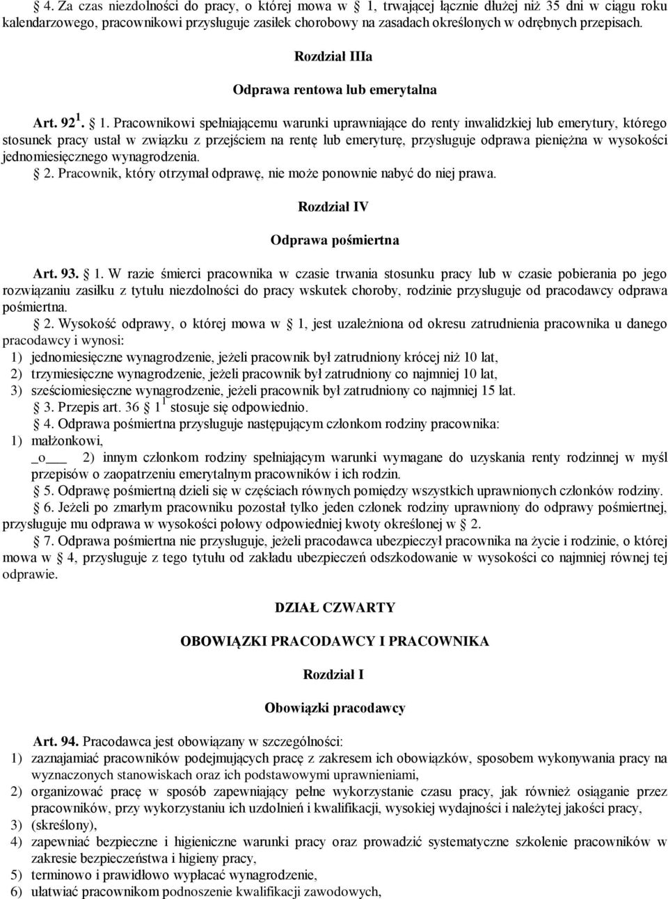 1. Pracownikowi spełniającemu warunki uprawniające do renty inwalidzkiej lub emerytury, którego stosunek pracy ustał w związku z przejściem na rentę lub emeryturę, przysługuje odprawa pieniężna w