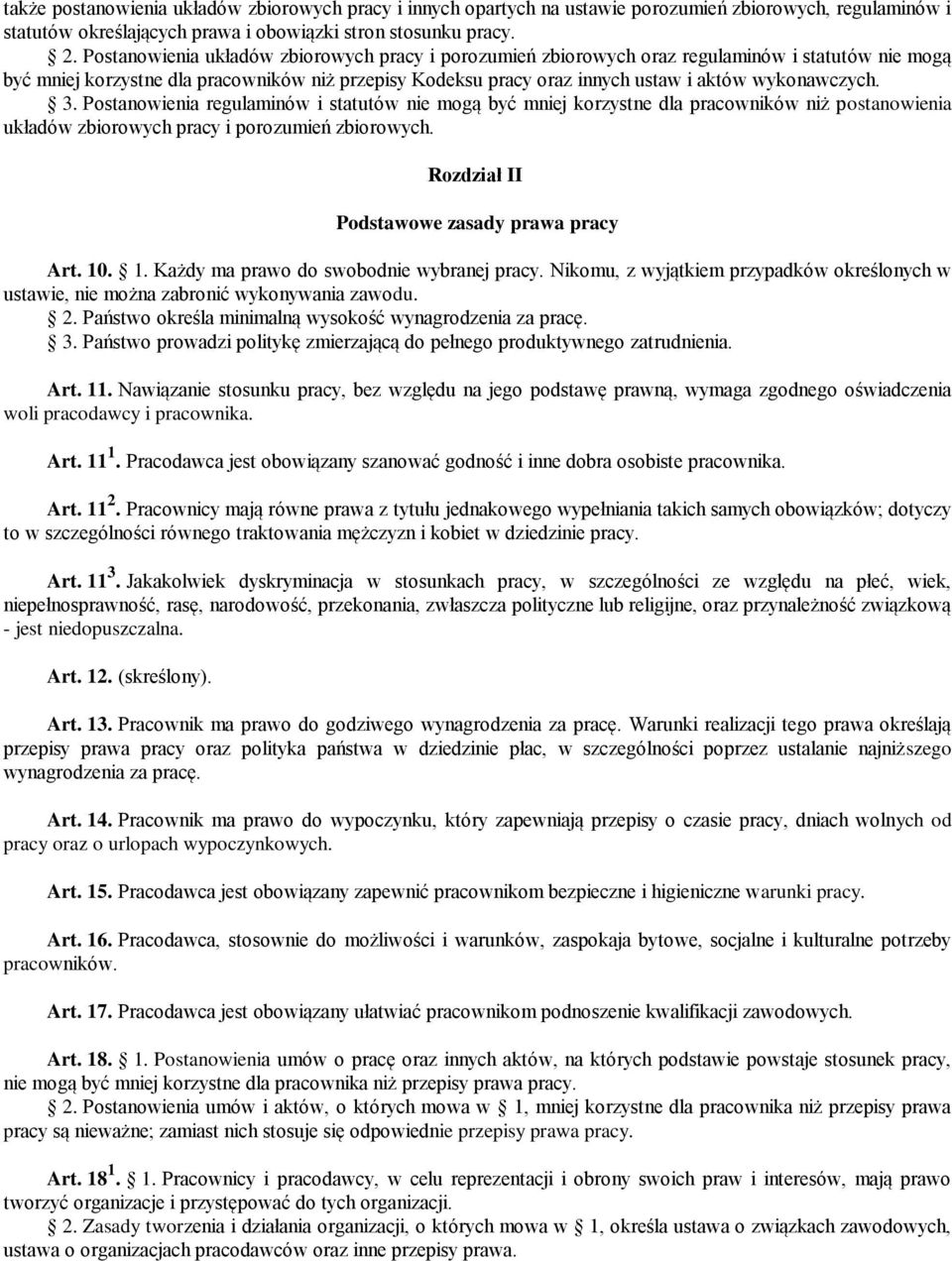 wykonawczych. 3. Postanowienia regulaminów i statutów nie mogą być mniej korzystne dla pracowników niż postanowienia układów zbiorowych pracy i porozumień zbiorowych.