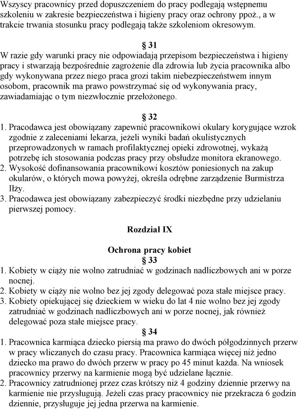 31 W razie gdy warunki pracy nie odpowiadają przepisom bezpieczeństwa i higieny pracy i stwarzają bezpośrednie zagrożenie dla zdrowia lub życia pracownika albo gdy wykonywana przez niego praca grozi