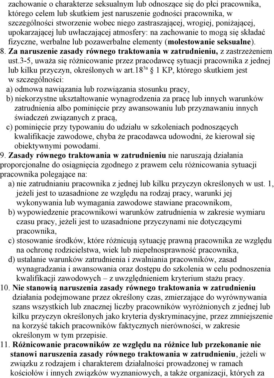 Za naruszenie zasady równego traktowania w zatrudnieniu, z zastrzeżeniem ust.3-5, uważa się różnicowanie przez pracodawcę sytuacji pracownika z jednej lub kilku przyczyn, określonych w art.