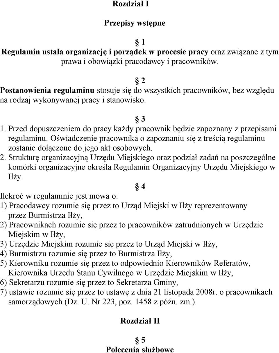 Przed dopuszczeniem do pracy każdy pracownik będzie zapoznany z przepisami regulaminu. Oświadczenie pracownika o zapoznaniu się z treścią regulaminu zostanie dołączone do jego akt osobowych. 2.