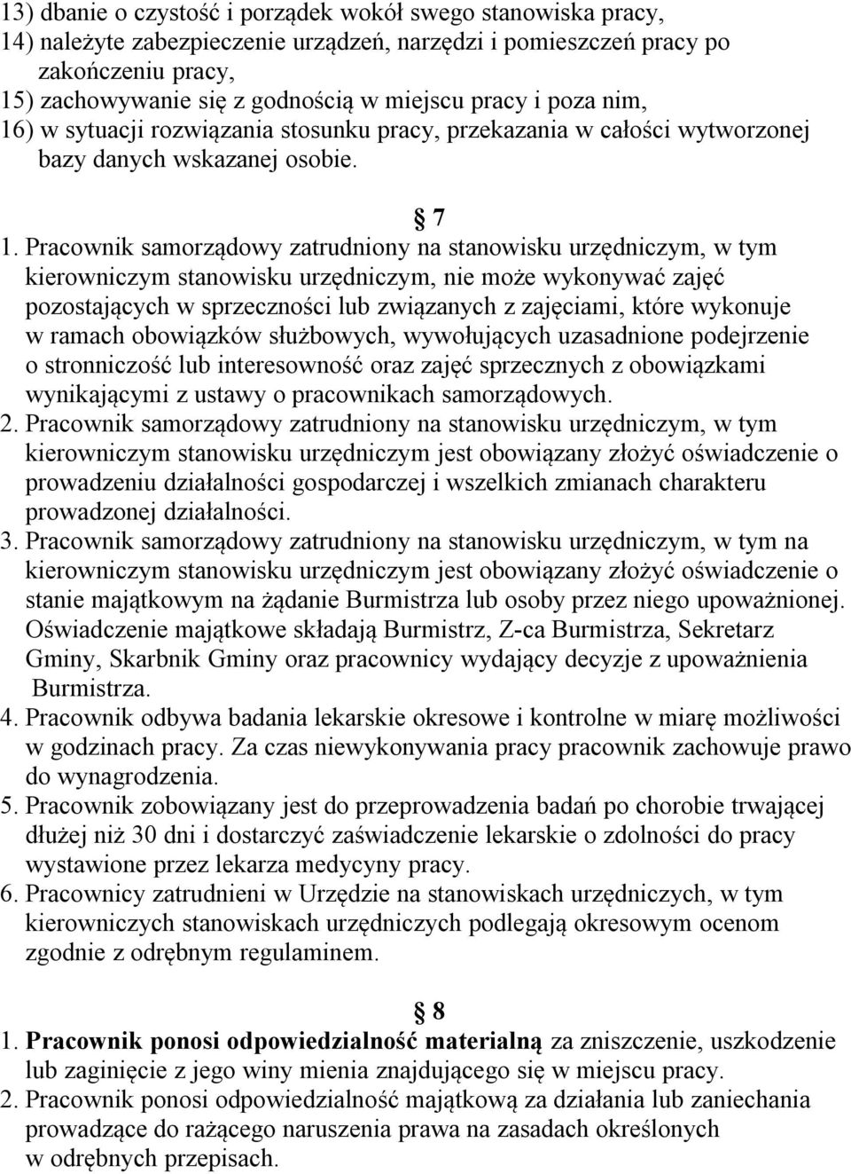 Pracownik samorządowy zatrudniony na stanowisku urzędniczym, w tym kierowniczym stanowisku urzędniczym, nie może wykonywać zajęć pozostających w sprzeczności lub związanych z zajęciami, które