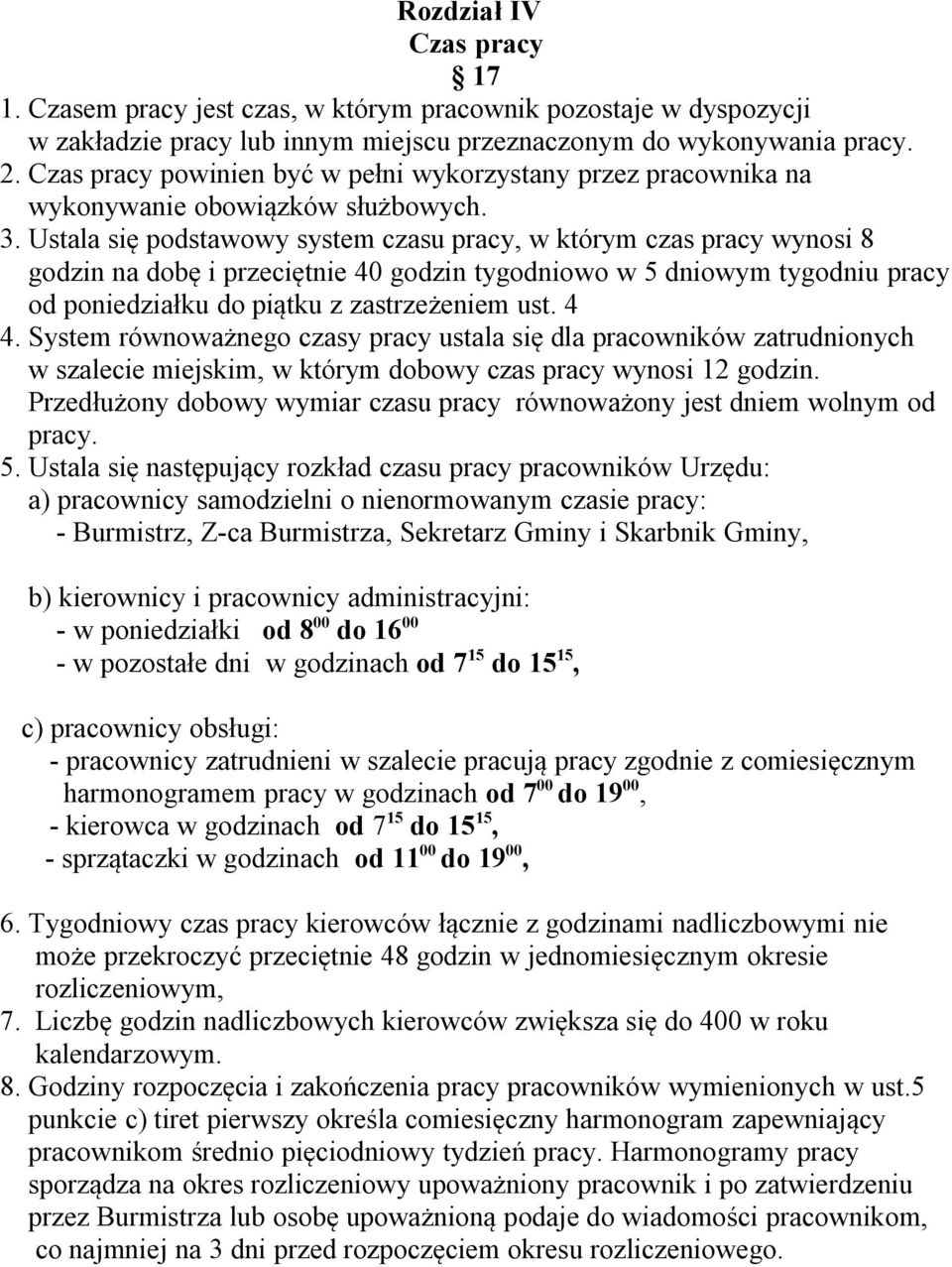 Ustala się podstawowy system czasu pracy, w którym czas pracy wynosi 8 godzin na dobę i przeciętnie 40 godzin tygodniowo w 5 dniowym tygodniu pracy od poniedziałku do piątku z zastrzeżeniem ust. 4 4.