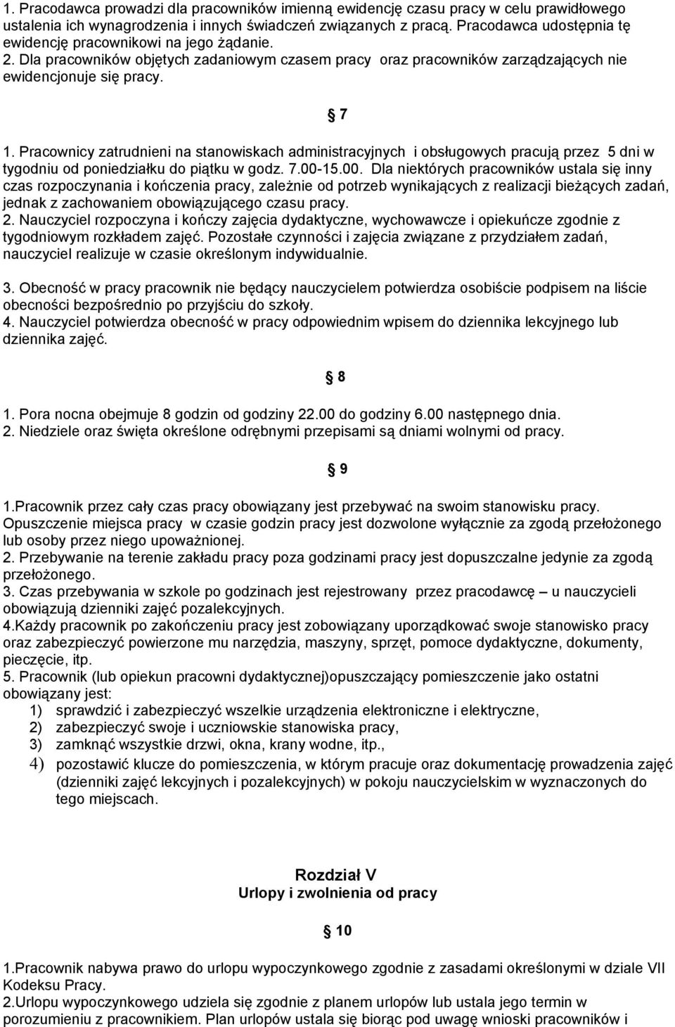 Pracownicy zatrudnieni na stanowiskach administracyjnych i obsługowych pracują przez 5 dni w tygodniu od poniedziałku do piątku w godz. 7.00-