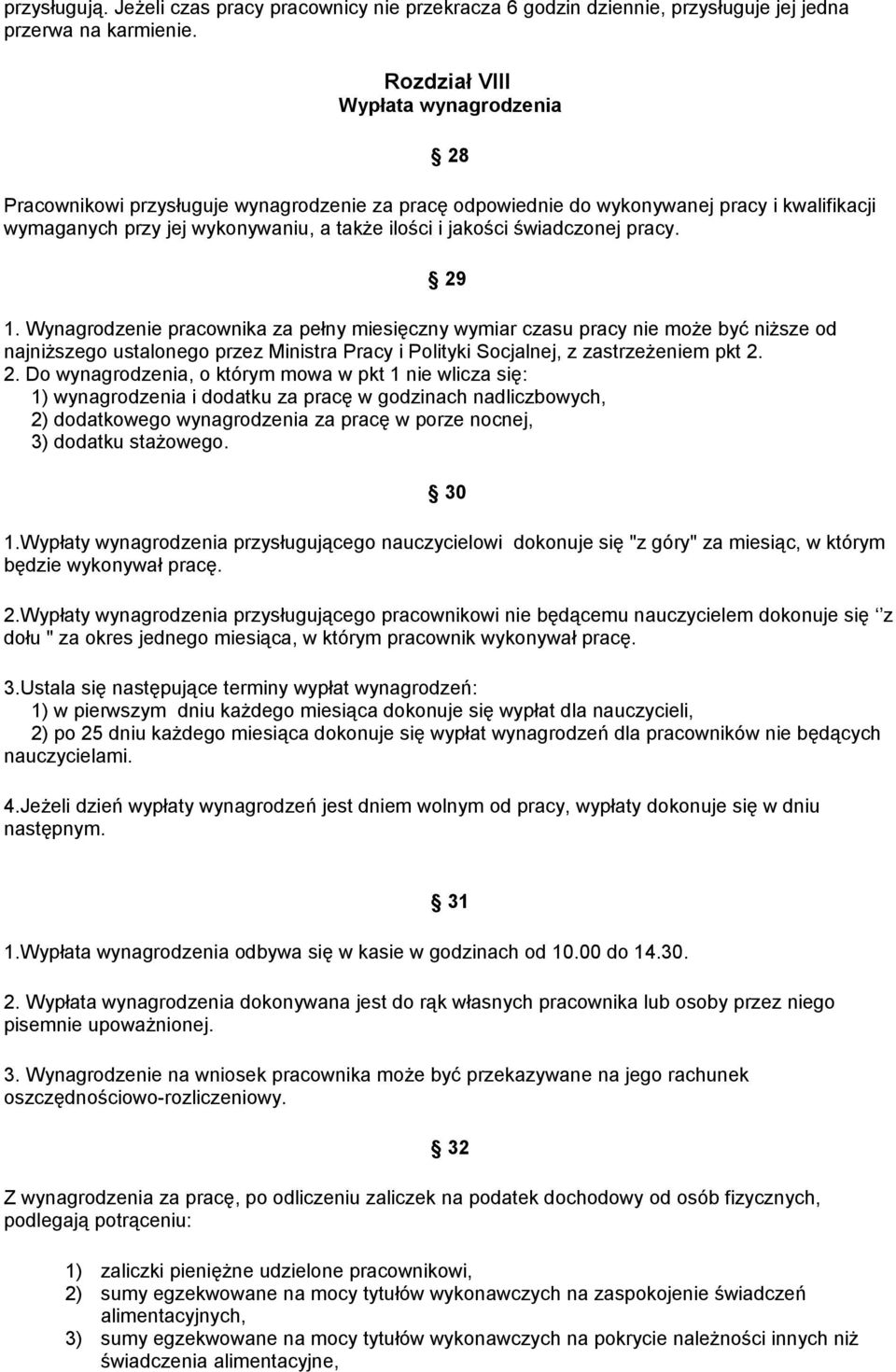 świadczonej pracy. 1. Wynagrodzenie pracownika za pełny miesięczny wymiar czasu pracy nie może być niższe od najniższego ustalonego przez Ministra Pracy i Polityki Socjalnej, z zastrzeżeniem pkt 2.