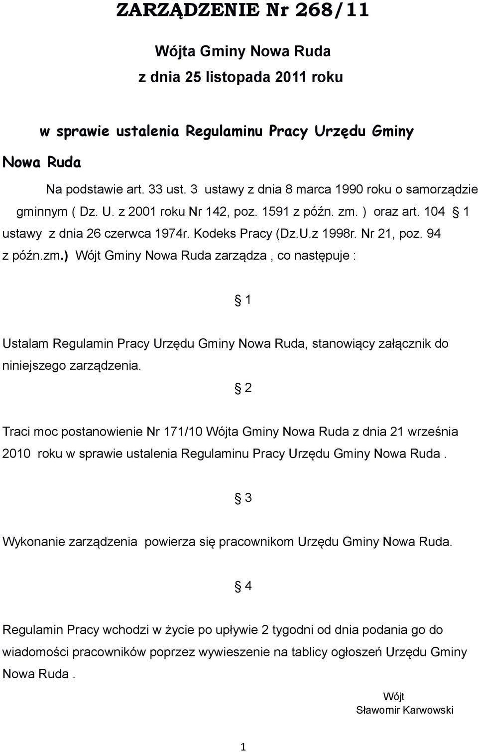 94 z późn.zm.) Wójt Gminy Nowa Ruda zarządza, co następuje : 1 Ustalam Regulamin Pracy Urzędu Gminy Nowa Ruda, stanowiący załącznik do niniejszego zarządzenia.