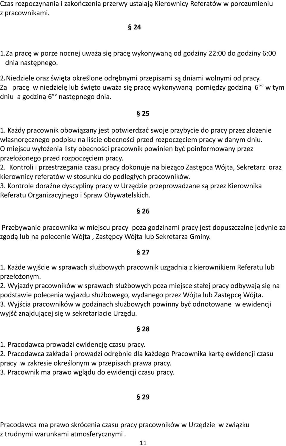 Za pracę w niedzielę lub święto uważa się pracę wykonywaną pomiędzy godziną 6 w tym dniu a godziną 6 następnego dnia. 25 1.