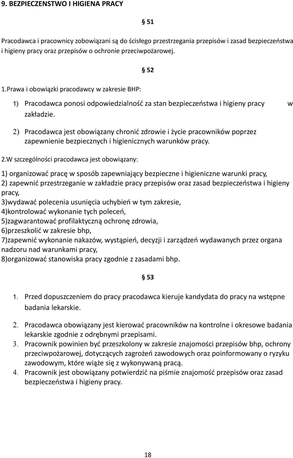 2) Pracodawca jest obowiązany chronić zdrowie i życie pracowników poprzez zapewnienie bezpiecznych i higienicznych warunków pracy. 2.