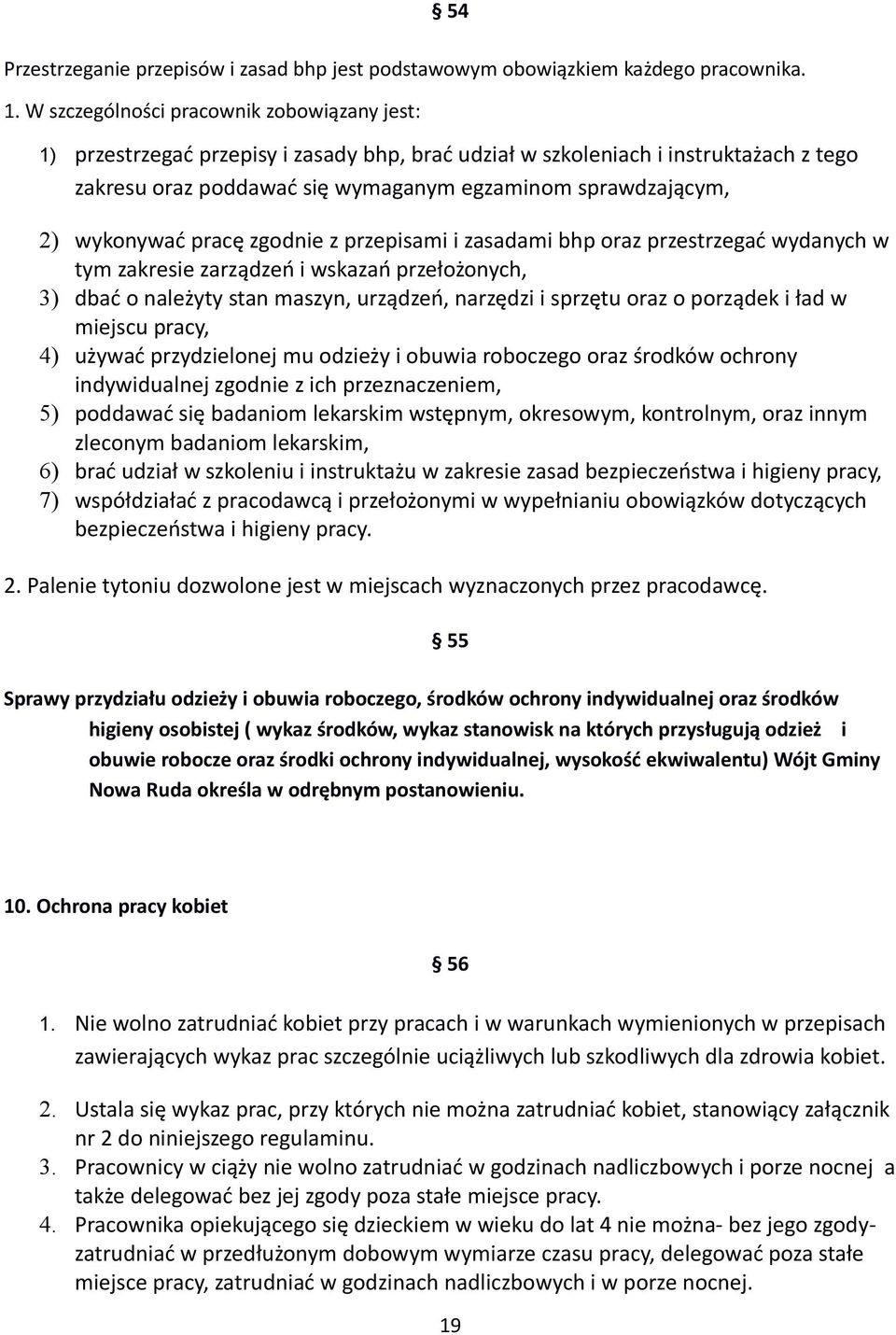 wykonywać pracę zgodnie z przepisami i zasadami bhp oraz przestrzegać wydanych w tym zakresie zarządzeń i wskazań przełożonych, 3) dbać o należyty stan maszyn, urządzeń, narzędzi i sprzętu oraz o