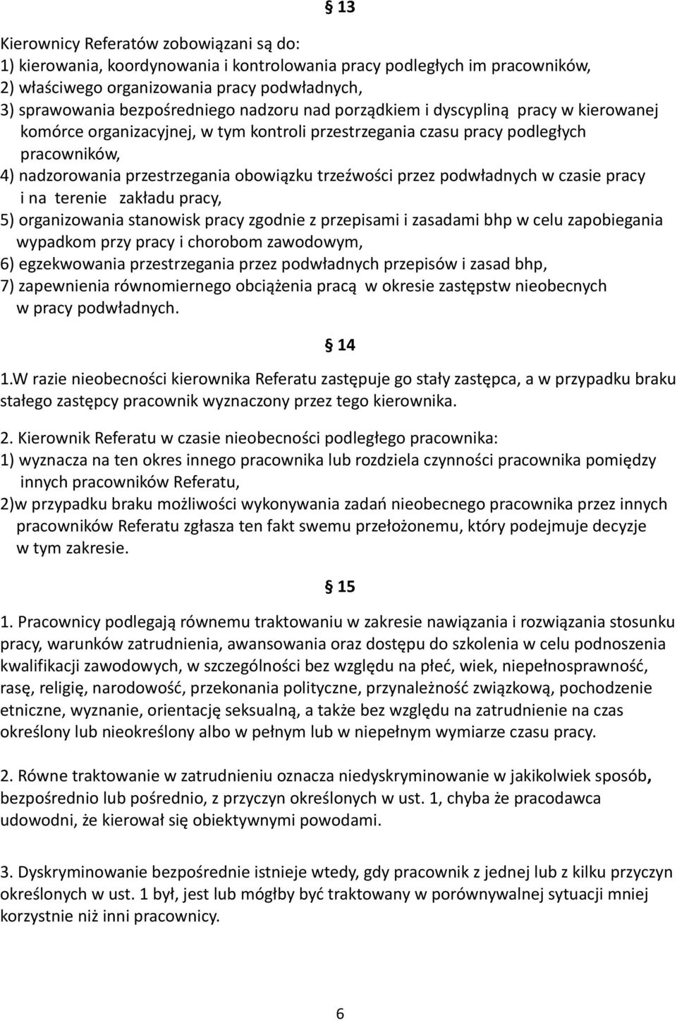 przez podwładnych w czasie pracy i na terenie zakładu pracy, 5) organizowania stanowisk pracy zgodnie z przepisami i zasadami bhp w celu zapobiegania wypadkom przy pracy i chorobom zawodowym, 6)