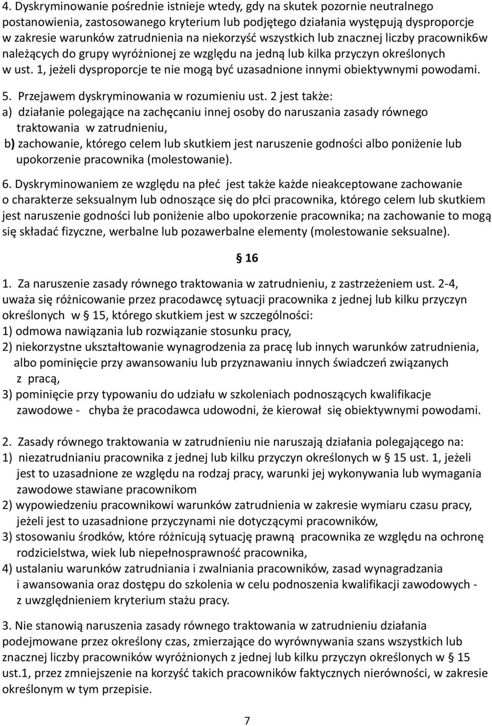 1, jeżeli dysproporcje te nie mogą być uzasadnione innymi obiektywnymi powodami. 5. Przejawem dyskryminowania w rozumieniu ust.