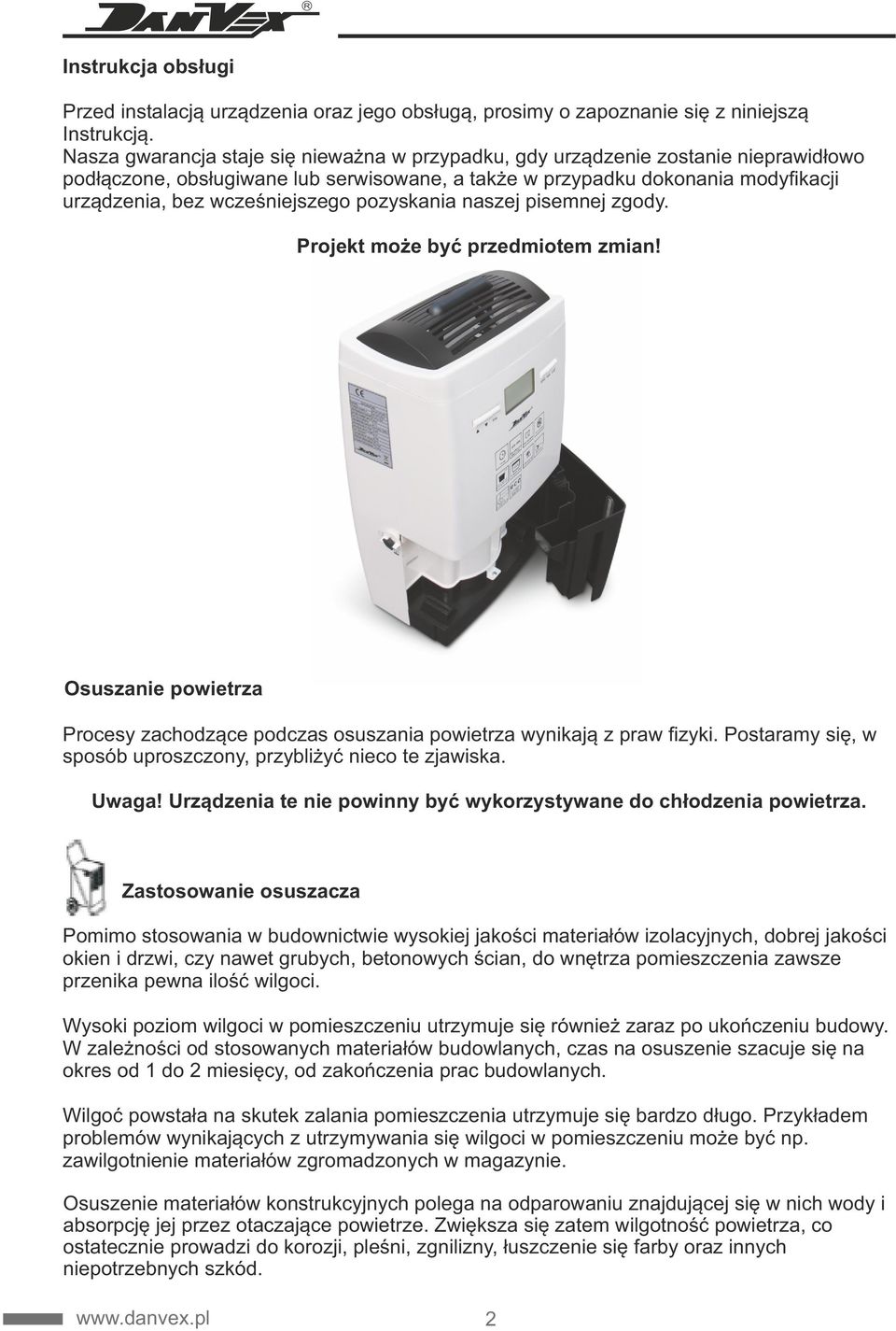 pozyskania naszej pisemnej zgody. Projekt może być przedmiotem zmian! Osuszanie powietrza Procesy zachodzące podczas osuszania powietrza wynikają z praw fizyki.