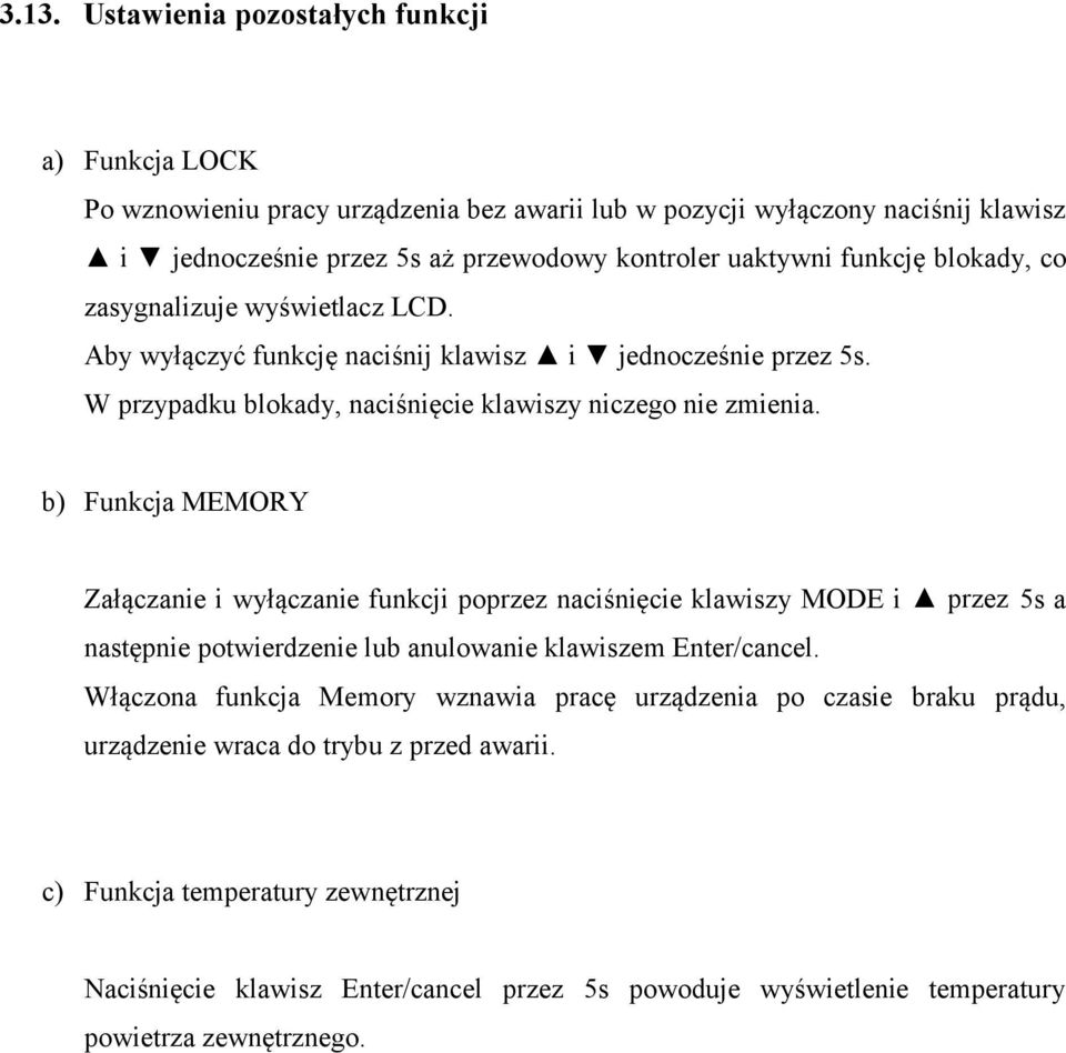 b) Funkcja MEMORY Załączanie i wyłączanie funkcji poprzez naciśnięcie klawiszy MODE i przez 5s a następnie potwierdzenie lub anulowanie klawiszem Enter/cancel.