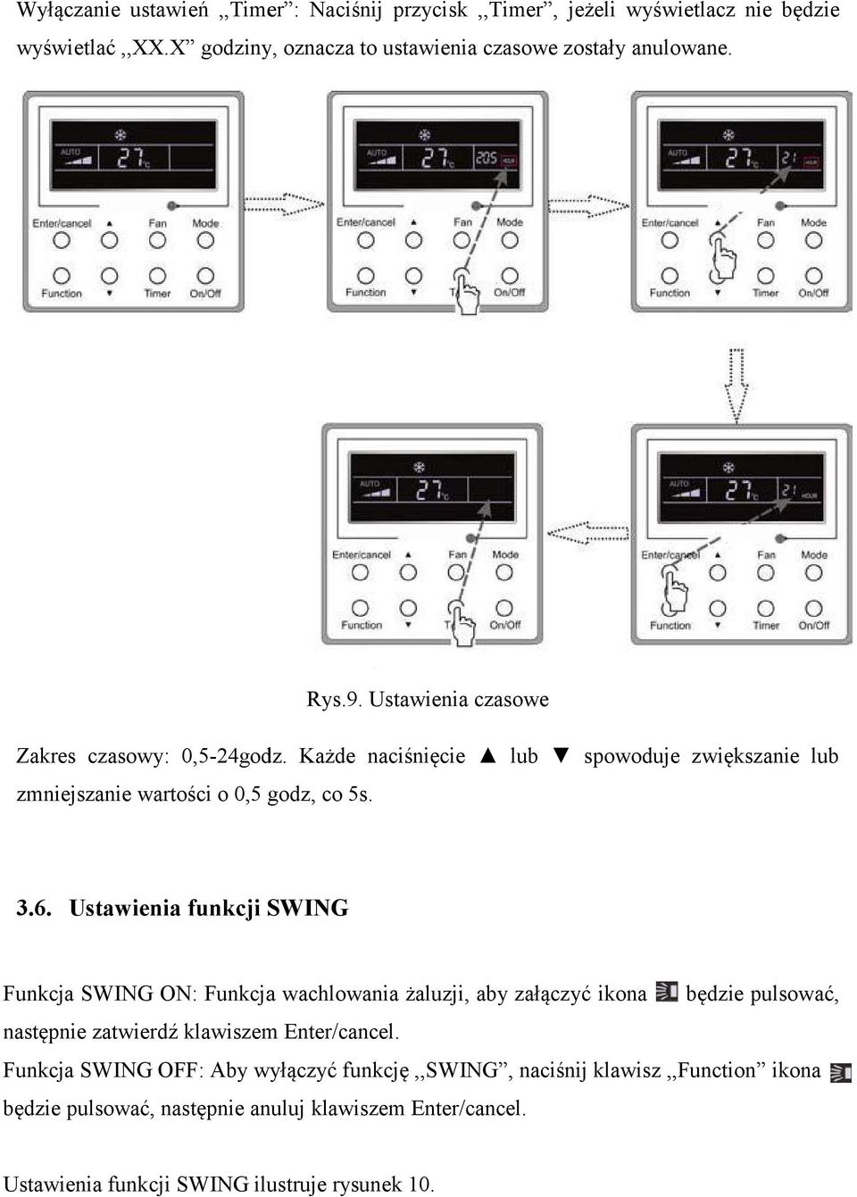 Ustawienia funkcji SWING Funkcja SWING ON: Funkcja wachlowania żaluzji, aby załączyć ikona będzie pulsować, następnie zatwierdź klawiszem Enter/cancel.