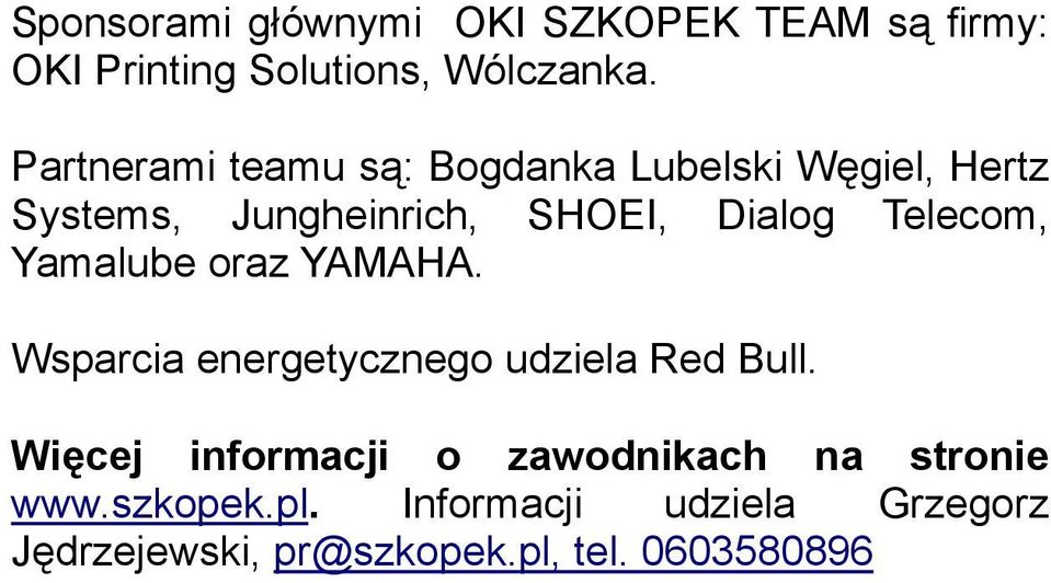 Telecom, Yamalube oraz YAMAHA. Wsparcia energetycznego udziela Red Bull.