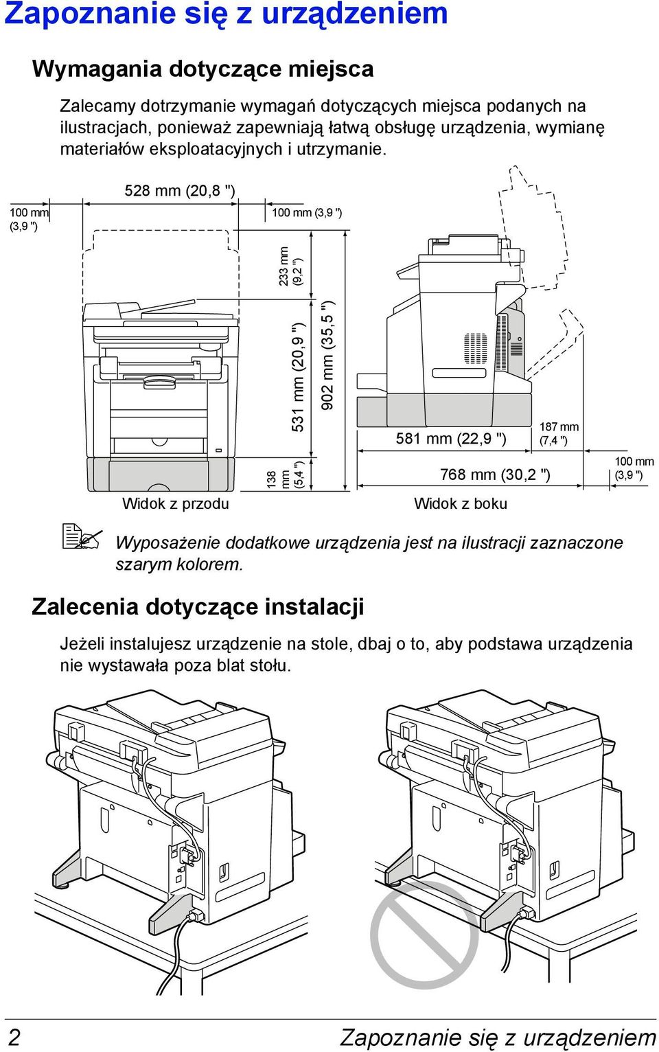 100 mm (3,9 ") 528 mm (20,8 ") 100 mm (3,9 ") 531 mm (20,9 ") 233 mm (9,2 ") 902 mm (35,5 ") 581 mm (22,9 ") 187 mm (7,4 ") 138 mm (5,4 ") 768 mm (30,2 ") 100 mm (3,9