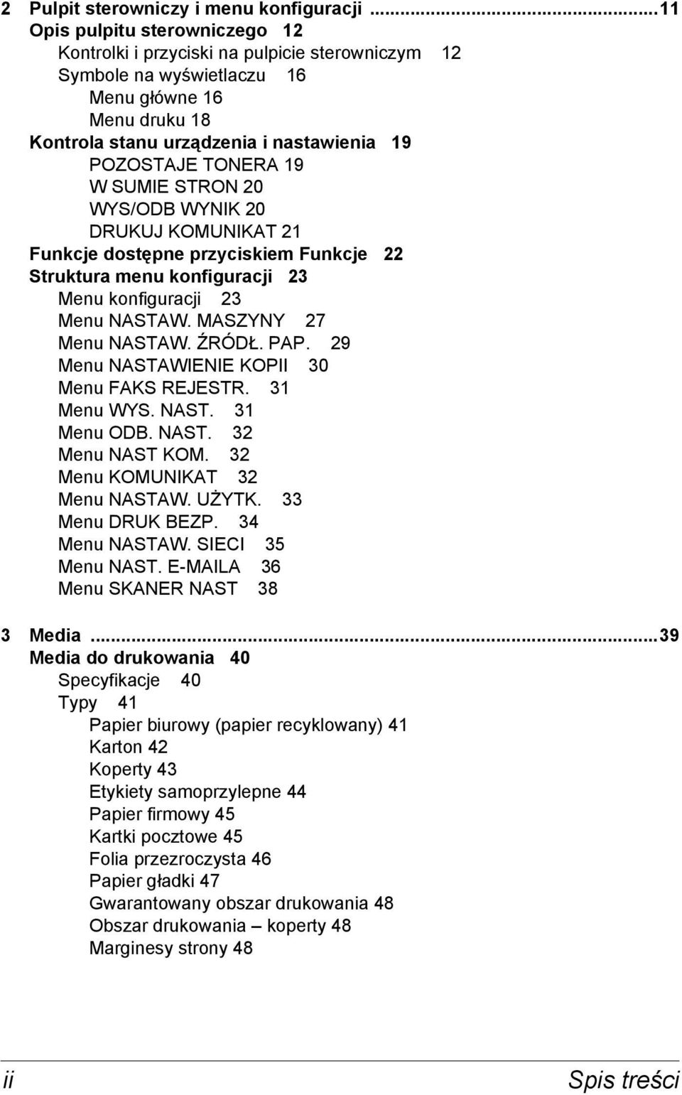 TONERA 19 W SUMIE STRON 20 WYS/ODB WYNIK 20 DRUKUJ KOMUNIKAT 21 Funkcje dostępne przyciskiem Funkcje 22 Struktura menu konfiguracji 23 Menu konfiguracji 23 Menu NASTAW. MASZYNY 27 Menu NASTAW. ŹRÓDŁ.