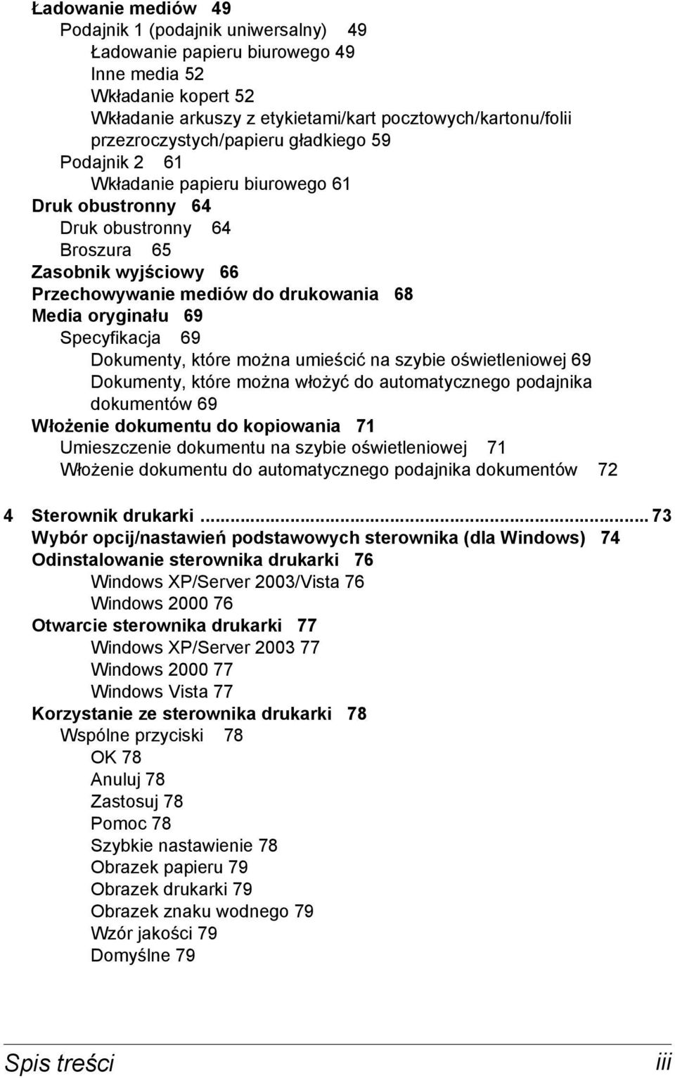 oryginału 69 Specyfikacja 69 Dokumenty, które można umieścić na szybie oświetleniowej 69 Dokumenty, które można włożyć do automatycznego podajnika dokumentów 69 Włożenie dokumentu do kopiowania 71