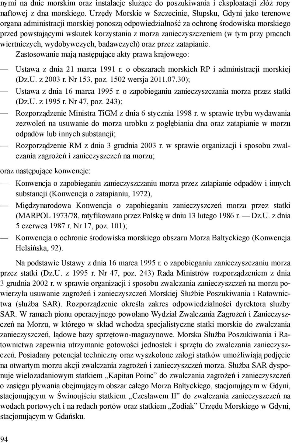 zanieczyszczeniem (w tym przy pracach wiertniczych, wydobywczych, badawczych) oraz przez zatapianie. Zastosowanie mają następujące akty prawa krajowego: Ustawa z dnia 21 marca 1991 r.