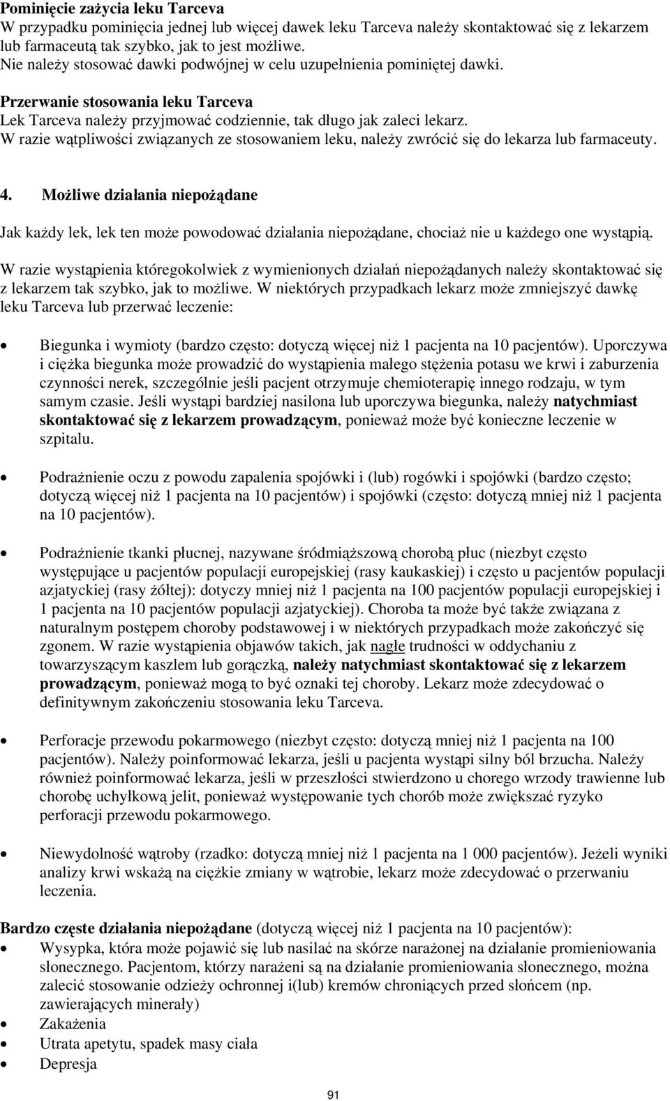 W razie wątpliwości związanych ze stosowaniem leku, należy zwrócić się do lekarza lub farmaceuty. 4.