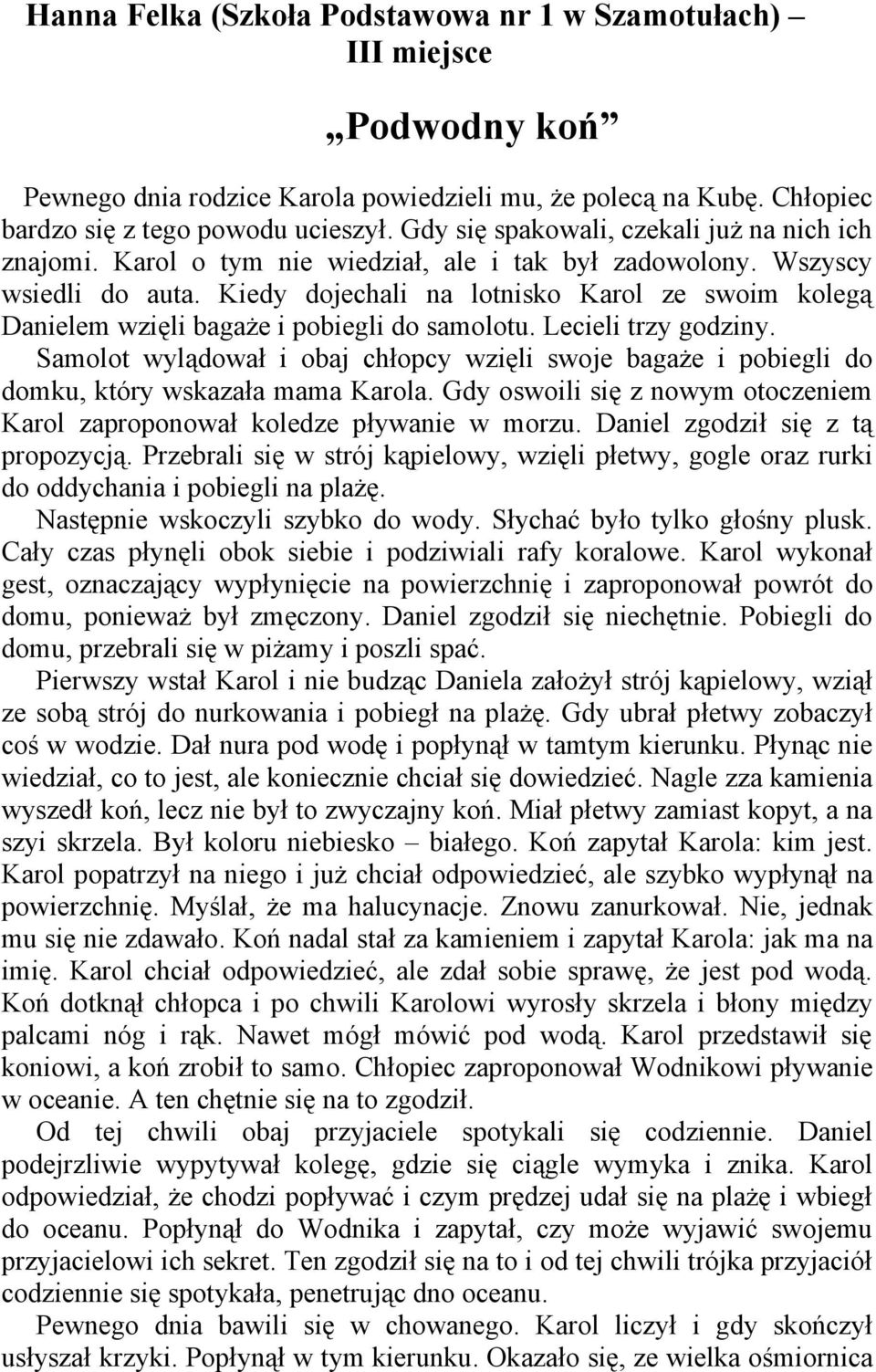 Kiedy dojechali na lotnisko Karol ze swoim kolegą Danielem wzięli bagaże i pobiegli do samolotu. Lecieli trzy godziny.