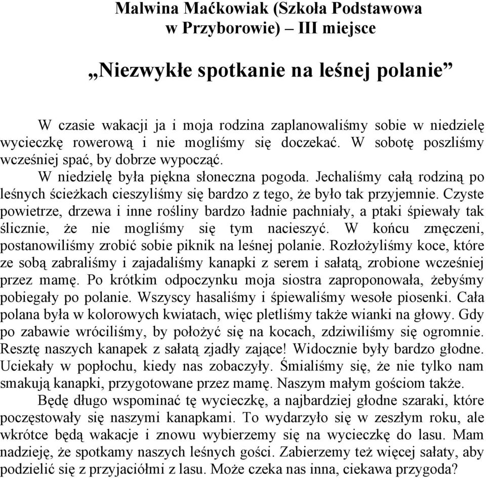 Jechaliśmy całą rodziną po leśnych ścieżkach cieszyliśmy się bardzo z tego, że było tak przyjemnie.