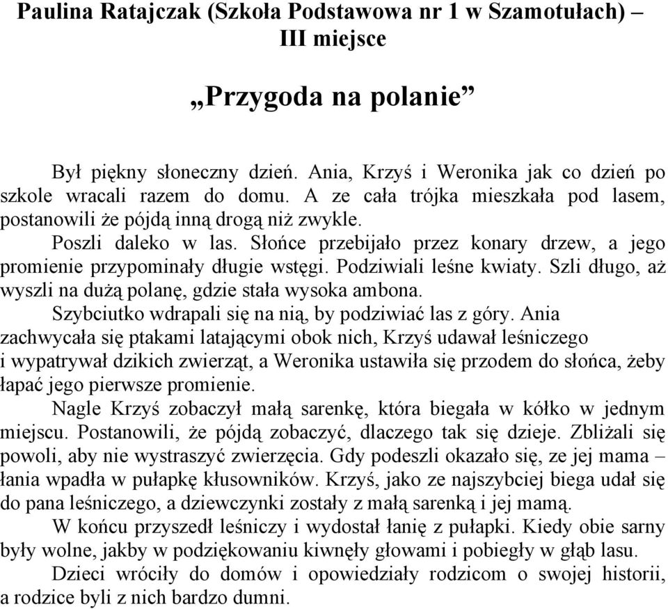 Podziwiali leśne kwiaty. Szli długo, aż wyszli na dużą polanę, gdzie stała wysoka ambona. Szybciutko wdrapali się na nią, by podziwiać las z góry.