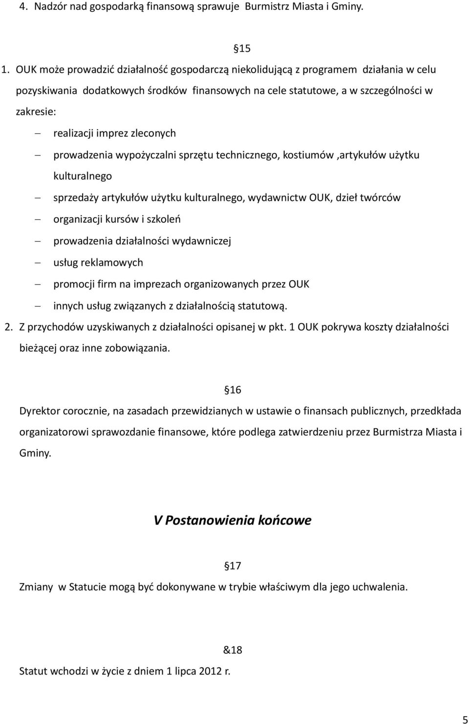 zleconych prowadzenia wypożyczalni sprzętu technicznego, kostiumów,artykułów użytku kulturalnego sprzedaży artykułów użytku kulturalnego, wydawnictw OUK, dzieł twórców organizacji kursów i szkoleń