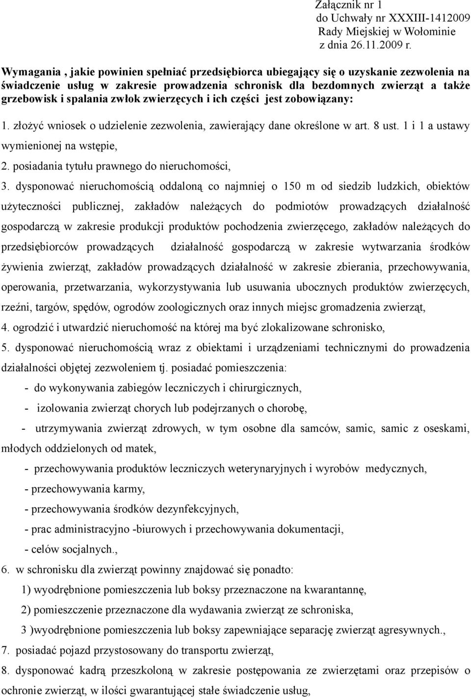 zwłok zwierzęcych i ich części jest zobowiązany: 1. złożyć wniosek o udzielenie zezwolenia, zawierający dane określone w art. 8 ust. 1 i 1 a ustawy wymienionej na wstępie, 2.