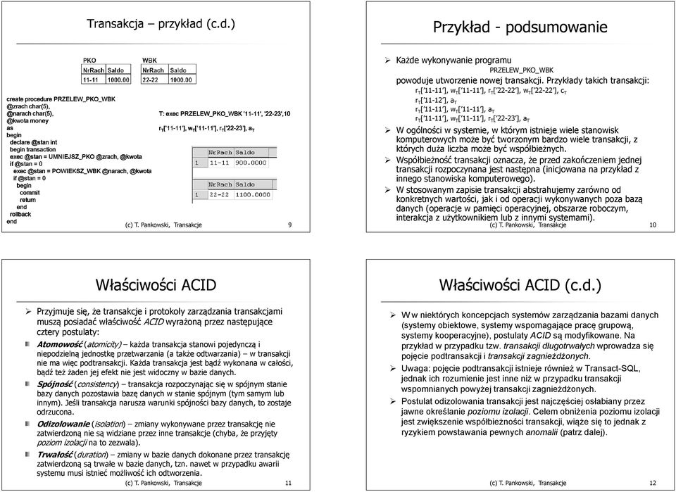 Każde wykonywanie programu PRZELEW_PKO_WBK powoduje utworzenie nowej transakcji Przykłady takich transakcji: r T [ 11-11 ], w T [ 11-11 ], r T [ 22-22 ], w T [ 22-22 ], c T r T [ 11-12 ], a T r T [