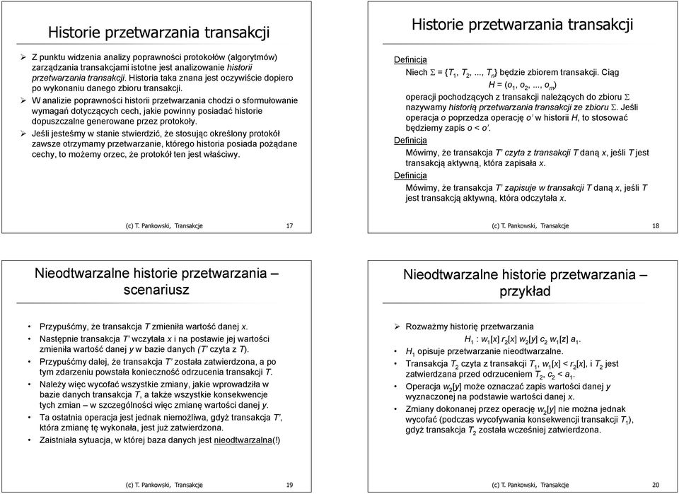 generowane przez protokoły Jeśli jesteśmy w stanie stwierdzić, że stosując określony protokół zawsze otrzymamy przetwarzanie, które historia posiada pożądane cechy, to możemy orzec, że protokół ten