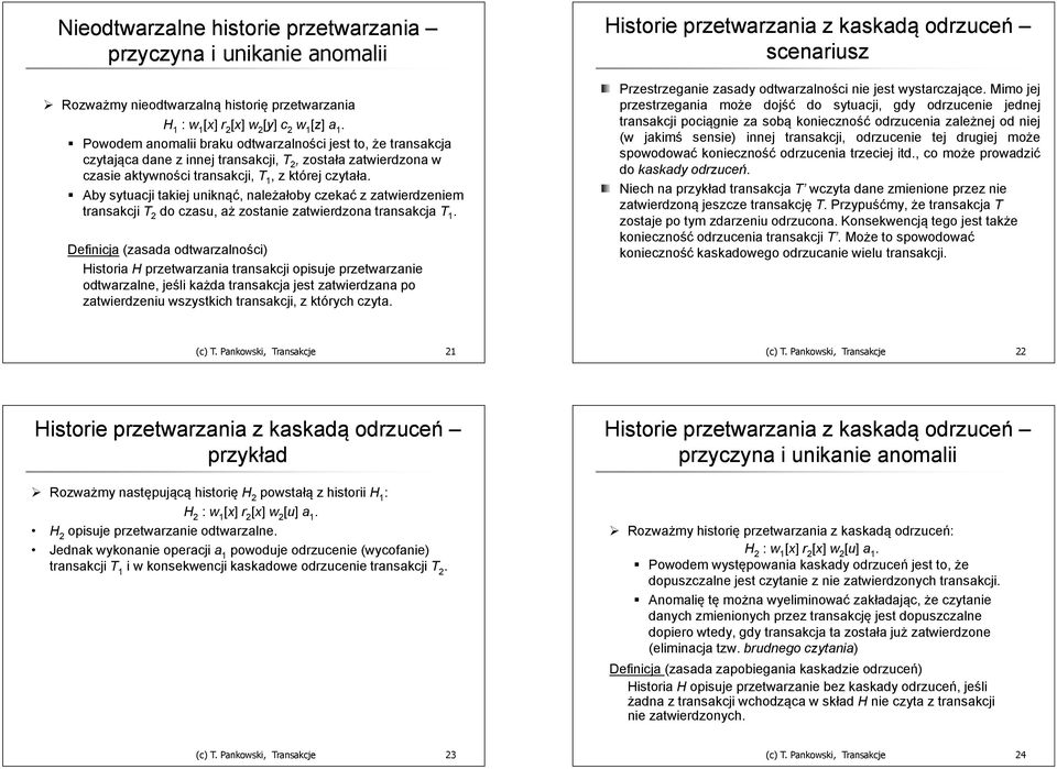 transakcji T 2 do czu, aż zostanie zatwierdzona transakcja T 1 Definicja (zada odtwarzalności) Historia H przetwarzania transakcji opisuje przetwarzanie odtwarzalne, jeśli każda transakcja jest