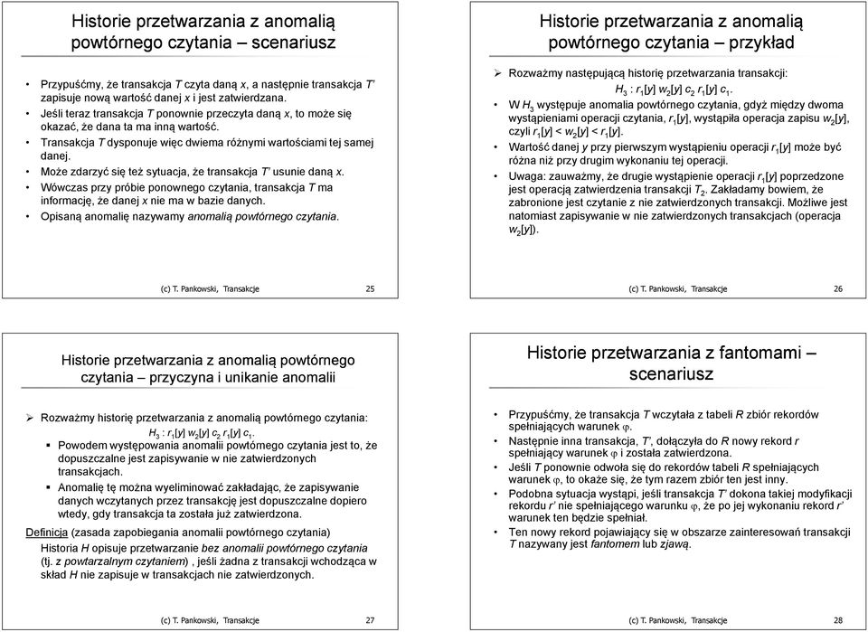 transakcja T usunie daną x Wówcz przy próbie ponowne czytania, transakcja T ma informację, że danej x nie ma w bazie danych Opisaną anomalię nazywamy anomalią powtórne czytania Historie przetwarzania