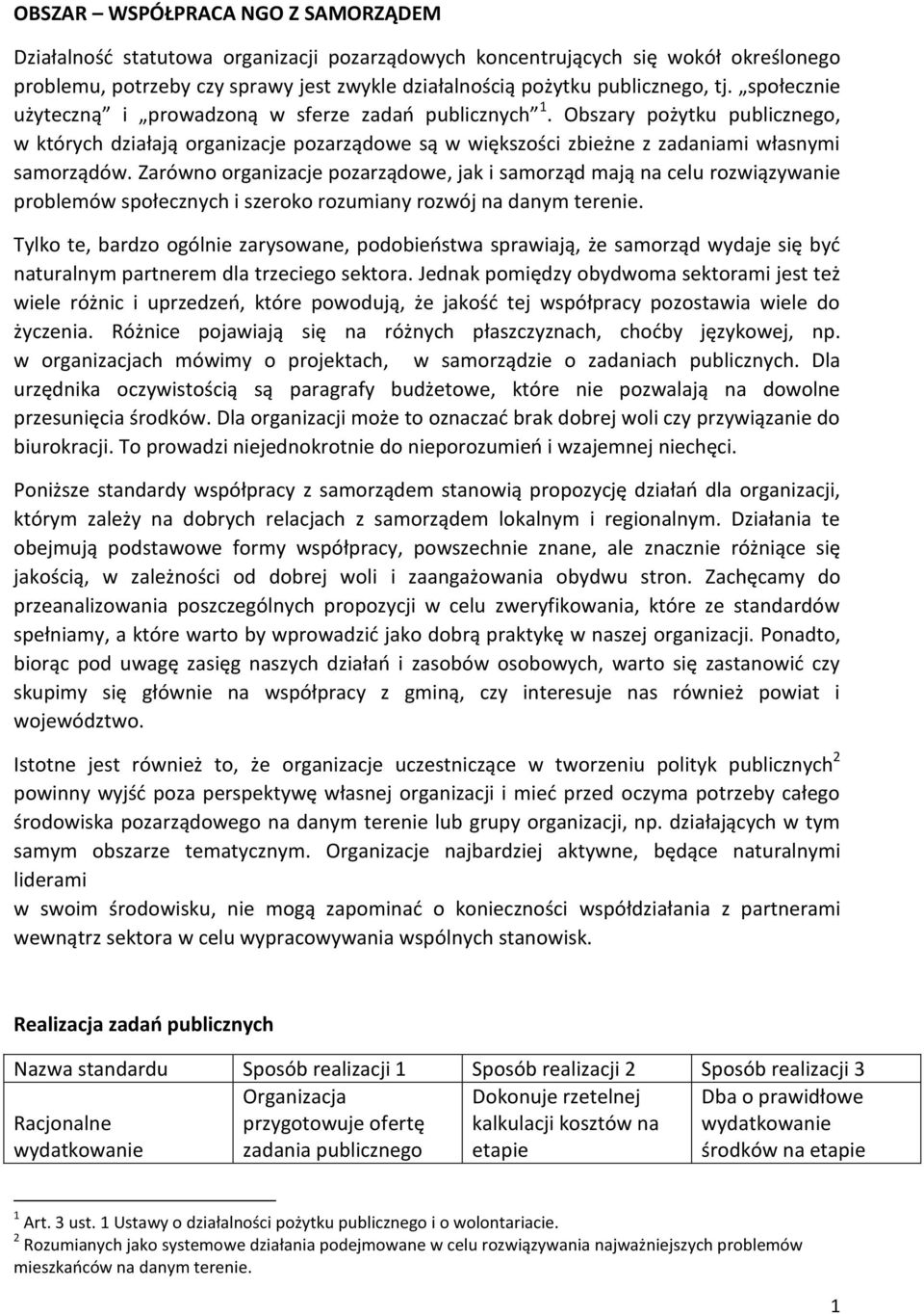 Zarówno organizacje pozarządowe, jak i samorząd mają na celu rozwiązywanie problemów społecznych i szeroko rozumiany rozwój na danym terenie.