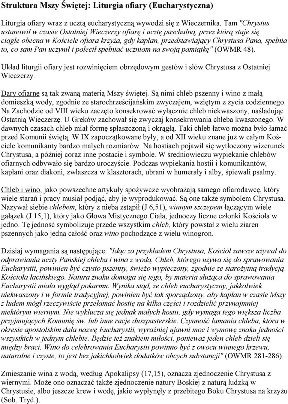 sam Pan uczynił i polecił spełniać uczniom na swoją pamiątkę" (OWMR 48). Układ liturgii ofiary jest rozwinięciem obrzędowym gestów i słów Chrystusa z Ostatniej Wieczerzy.