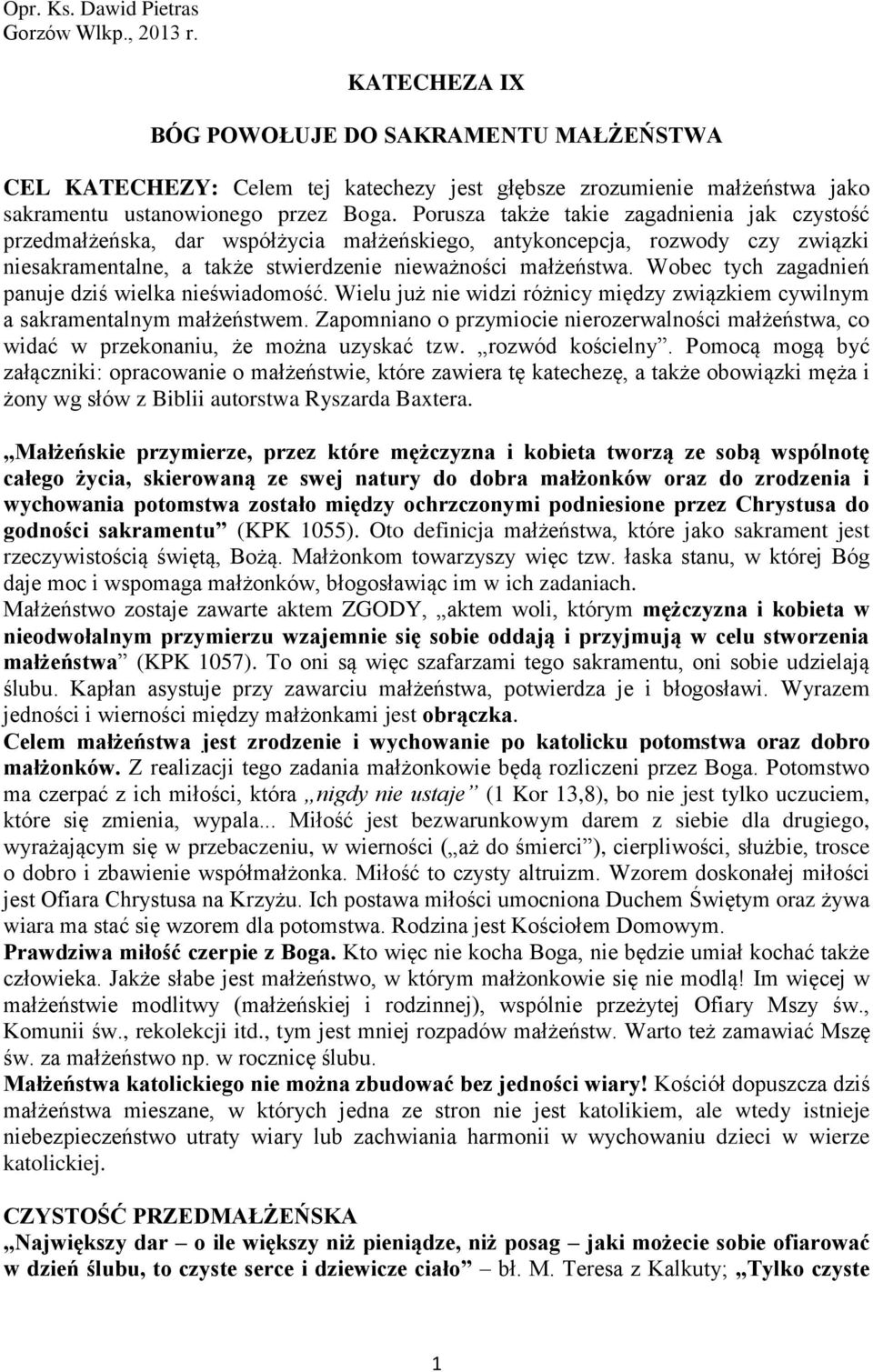 Porusza także takie zagadnienia jak czystość przedmałżeńska, dar współżycia małżeńskiego, antykoncepcja, rozwody czy związki niesakramentalne, a także stwierdzenie nieważności małżeństwa.