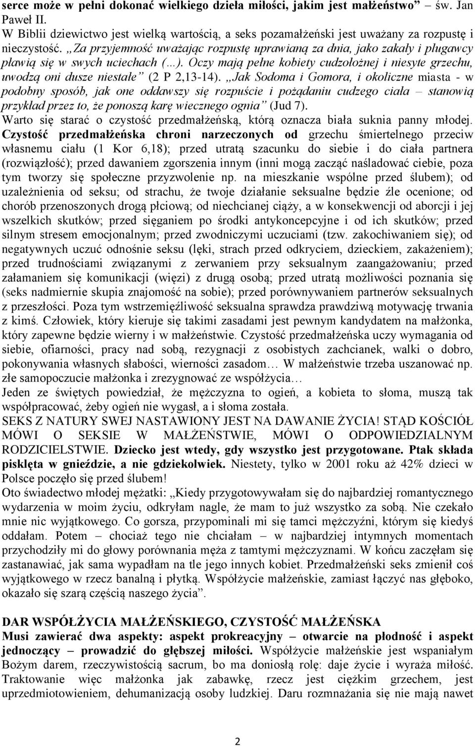 Oczy mają pełne kobiety cudzołożnej i niesyte grzechu, uwodzą oni dusze niestałe (2 P 2,13-14).